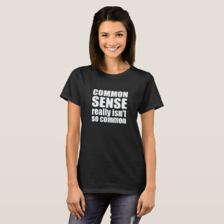 Camiseta O senso comum não é realmente engraçado tão comum