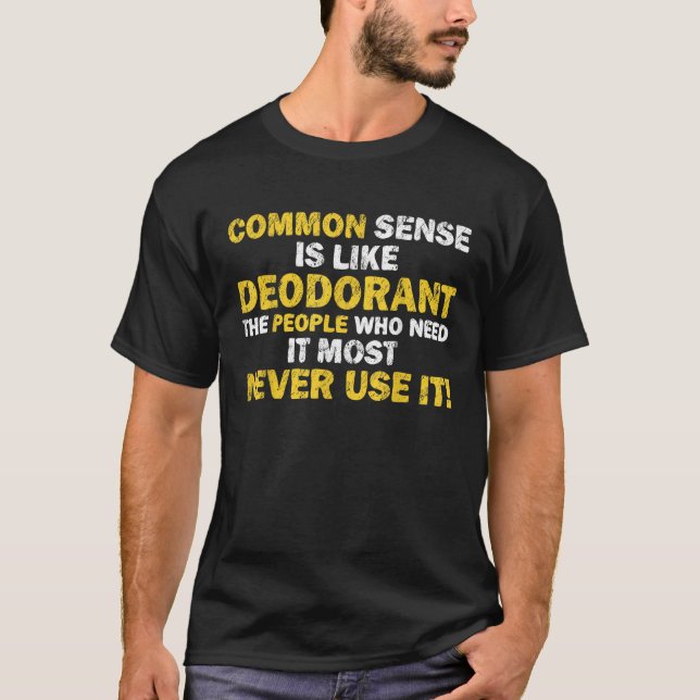 Camiseta O Sentido Comum É Como Desodorante Que Precisa Dis (Frente)