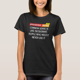 Camiseta O Sentido Comum É Como Pessoas Desodorizantes Que