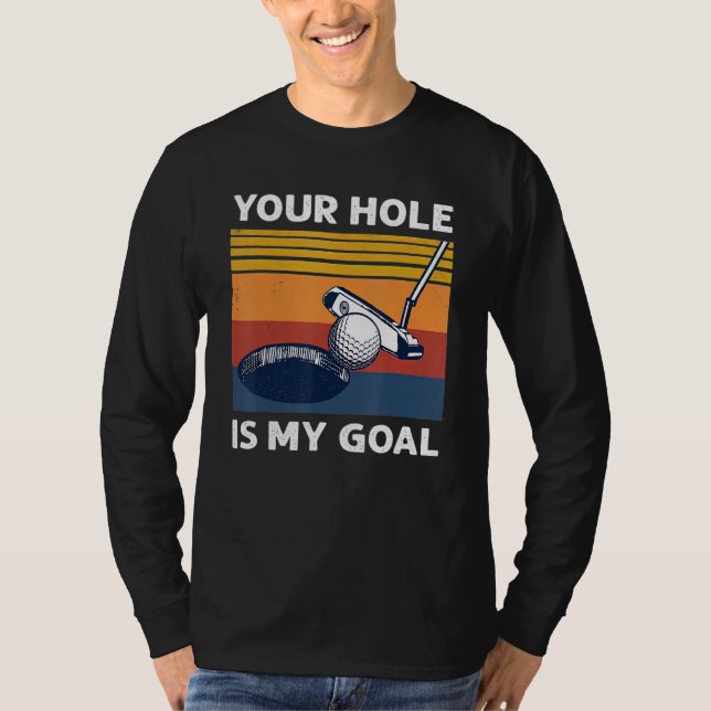 Camiseta O Seu Buraco É O Meu Jogador De Golfe De Golfe. (Frente)