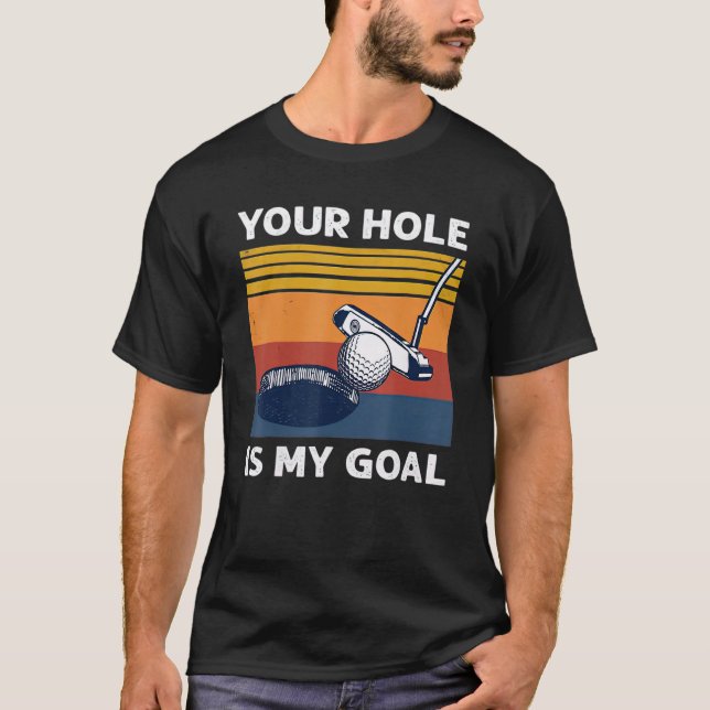 Camiseta O Seu Buraco É O Meu Jogador De Golfe De Golfe. (Frente)