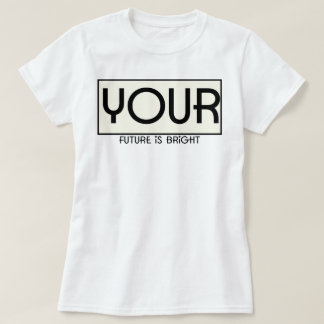 Camiseta O seu futuro é brilhante | phozos