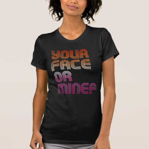 CAMISETA O SEU ROSTO OU O MEU?
