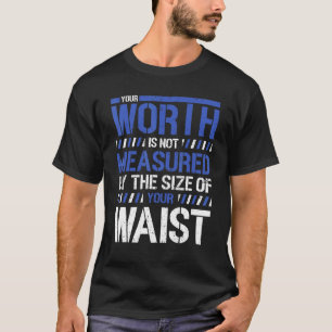 Camiseta O Seu Valor Não É Medido Pelos Tamanhos Da Sua Wa
