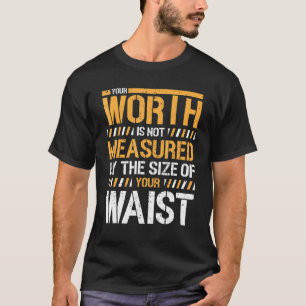 Camiseta O Seu Valor Não É Medido Pelos Tamanhos Da Sua Wa