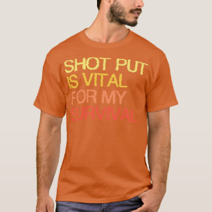 Camiseta O Shot Put É Vital Para A Minha Sobrevivência.