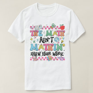 Camiseta O Show do Matemática Não Bate Mostre Seu Trabalho 