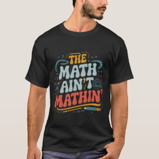 Camiseta O Show do Math Aint Mathin Mostre Seu Trabalho Mat