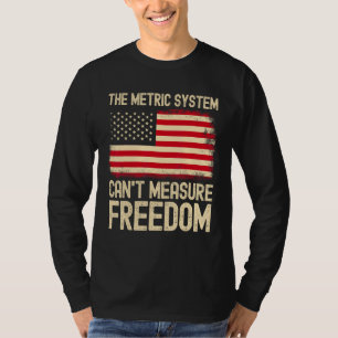 Camiseta O Sistema Métrico Não Pode Medir a Liberdade Bande