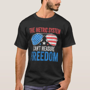 Camiseta O Sistema Métrico Pode Medir a Liberdade Engraçado