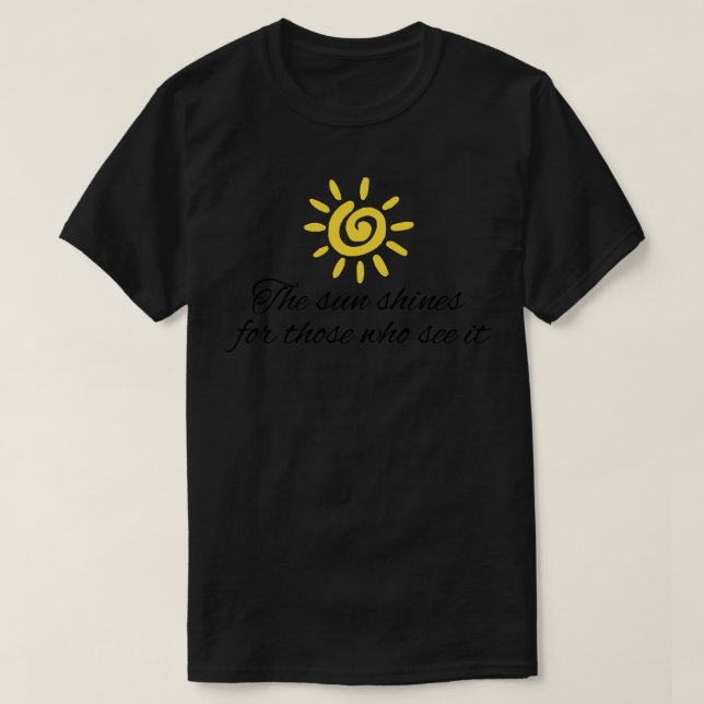 Camiseta O sol brilha para aqueles que o veem motivação (Frente do Design)