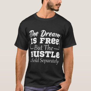 Camiseta O Sonho É Livre, Mas O Hustle É Vendido Separatel