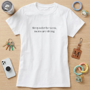 Camiseta O Sono é para os Fracos, as Mães são Fortes