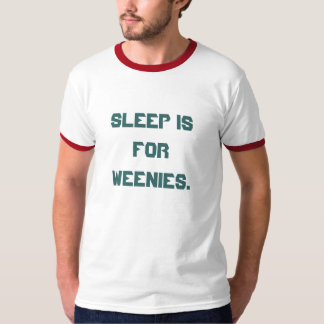 Camiseta 'O sono é para Weenies. '