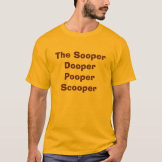 Camiseta O Sooper Dooper Pooper Scooper