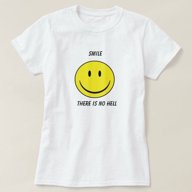 Camiseta O "sorriso, lá não é t-shirt de nenhum inferno" (Frente do Design)