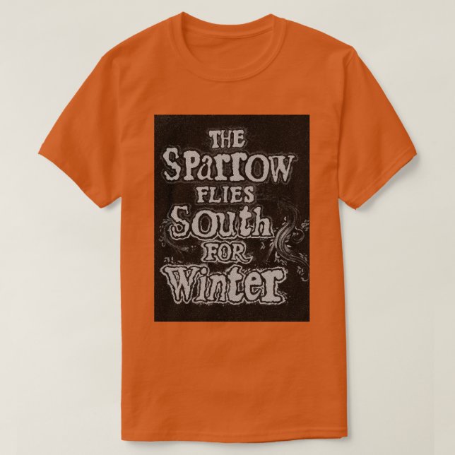 Camiseta O Sparrow Voa Para O Sul Para A Pilha De Inverno (Frente do Design)