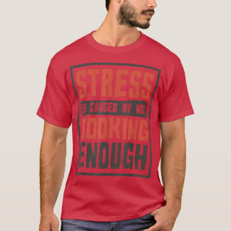 Camiseta O stress é causado por não Cozinhar suficiente, co