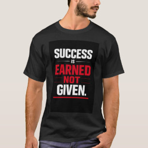 Camiseta O Sucesso é Ganho, Não Dado