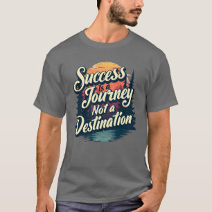 Camiseta O sucesso é uma jornada, não um destino