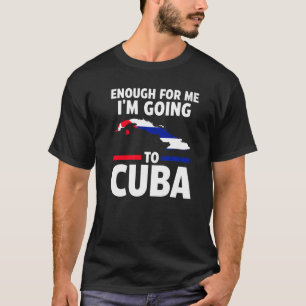 Camiseta O suficiente para mim vou para Cuba bandeira cuban