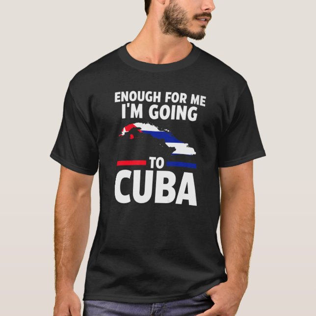 Camiseta O suficiente para mim vou para Cuba bandeira cuban (Frente)