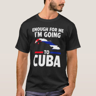 Camiseta O suficiente para mim vou para Cuba bandeira cuban