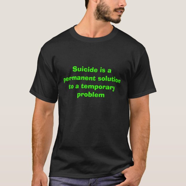 Camiseta O suicídio é uma solução permanente a um (Frente)