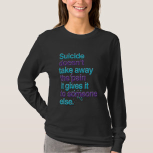 Camiseta O Suicídio Não tira a dor da consciência feliz