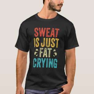Camiseta O Suor É Apenas Malhação De Choro Gordo, Trabalho 