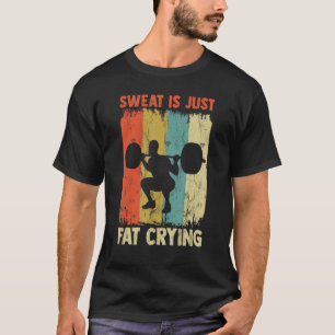 Camiseta O Suor É Apenas Um Exercício De Choro Gordo Que É