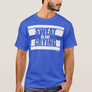 Camiseta O Suor É Uma Besta Chorando Gordura Na Motivação D