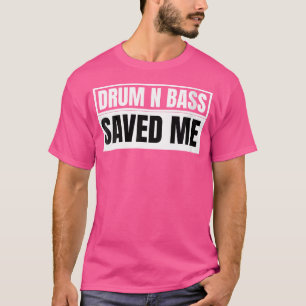 Camiseta O Tambor E O Bass Das Mulheres Economizaram-Me O T