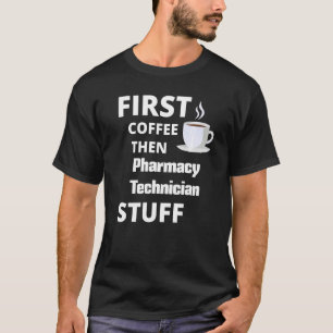 Camiseta O Técnico De Farmácia Primeiro Café Depois Coisas