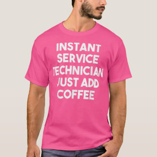 Camiseta O Técnico de Serviço Instantâneo Apenas Adicione C