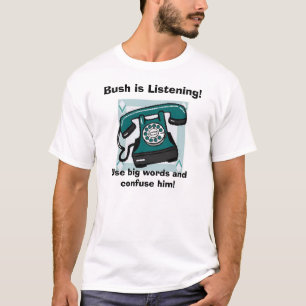 Camiseta o telefone, Bush está escutando! , Use as palavra