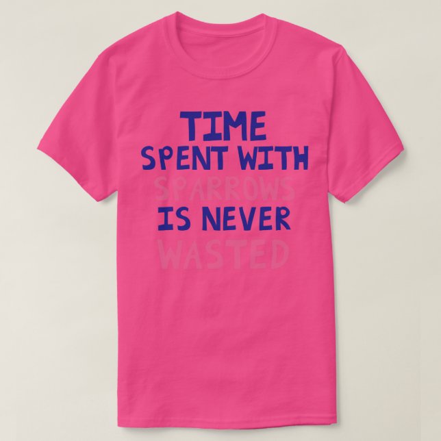 Camiseta O Tempo Gasto Com As Sparrows Nunca É Desperdiçado (Frente do Design)