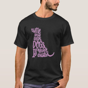 Camiseta O Tempo Gasto Com Cães Nunca É Desperdiçado