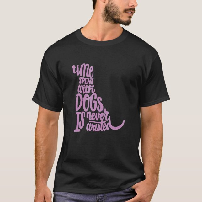 Camiseta O Tempo Gasto Com Cães Nunca É Desperdiçado (Frente)