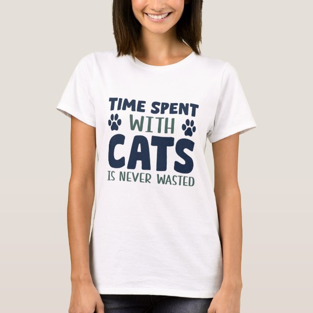Camiseta O Tempo Gasto Com Gatos Nunca É Desperdiçado (Frente)