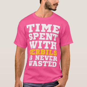 Camiseta O Tempo Gasto Com Gerbilos Nunca É Desperdiçado