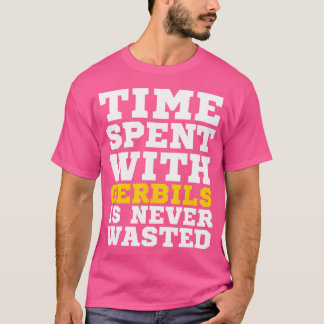 Camiseta O Tempo Gasto Com Gerbilos Nunca É Desperdiçado