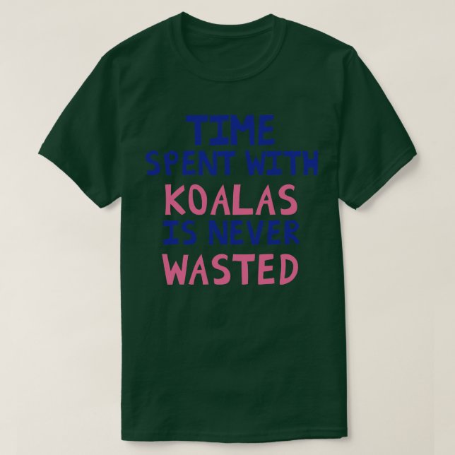 Camiseta O Tempo Gasto Com Koalas Nunca É Desperdiçado (Frente do Design)
