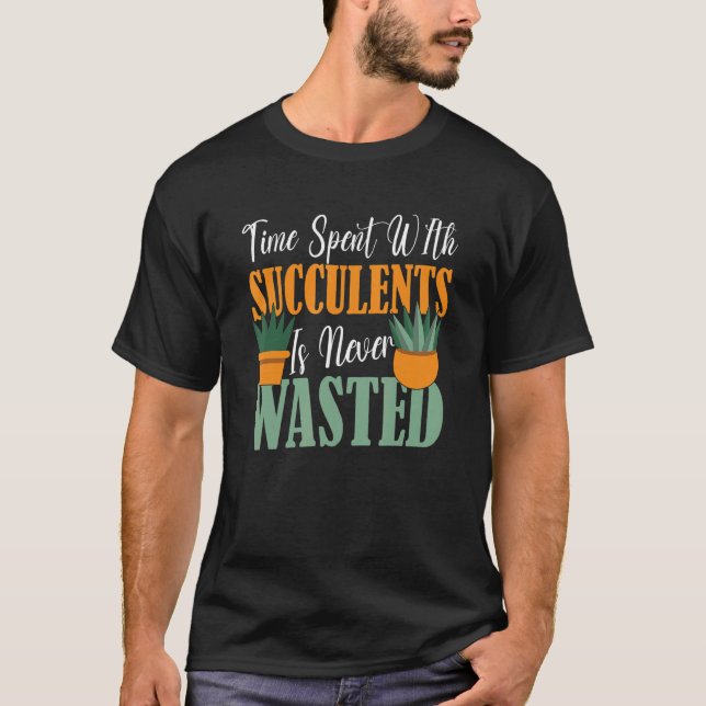 Camiseta O Tempo Gasto Com Suculentes Nunca É Suculto Despe (Frente)