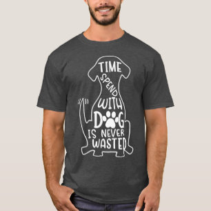 Camiseta O Tempo Gasto Com Um Cachorro Nunca Foi Desperdiça