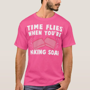 Camiseta O Tempo Voa Quando O Fazer Soap Engraçado Fogueira