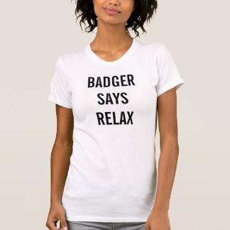Camiseta o texugo diz relaxa