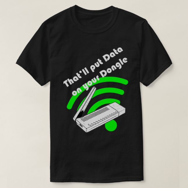Camiseta O Thatx27ll coloca dados no seu dongle (Frente do Design)