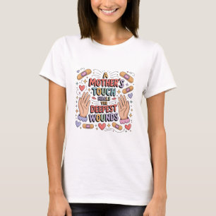 Camiseta O Toque de uma Mãe Cura as Feridas Mais Profundas