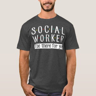 Camiseta O Trabalhador Social Estará Lá Para Ti Engraçado.